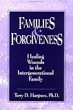 Families and Forgiveness: Healing Wounds in the Intergenerational Family
