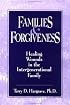 Families And Forgiveness: Healing Wounds In The Intergener: Healing Wounds In The Intergenerational Family