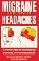 Migraine and Other Headaches: A Practical Guide to Understanding, Preventing and Treating Headaches