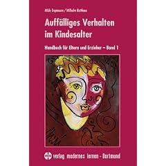 Auff�lliges Verhalten im Kindesalter: Handbuch f�r Eltern und Erzieher. Band 1