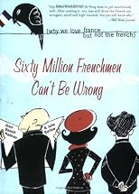 Sixty Million Frenchmen Can't Be Wrong: Why We Love France but Not the French