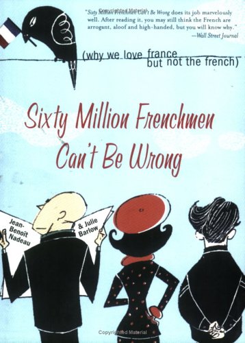 City Travel Guides Discounted  Books : Sixty Million Frenchmen Can't Be Wrong: Why We Love France but Not the French