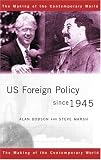 US foreign Policy Since 1945 (The Making of the Contemporary World)