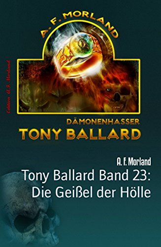 Tony Ballard Band 23: Die Geißel der Hölle: Horror-Roman (German Edition)