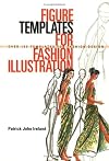 Figure Templates for Fashion Illustration: Over 150 Templates for Fashion Design