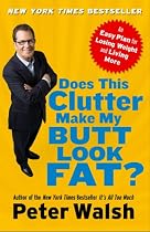 Does This Clutter Make My Butt Look Fat?: An Easy Plan for Losing Weight and Living More