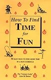 How to Find Time for Fun: 56 Easy Ways to Find More Time in a Busy Schedule