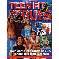 Teen Fit for Guys: Your Complete Guide to Fun, Fitness and Self-Esteem