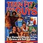 Teen Fit For Guys: Your Complete Guide to Fun, Fitness and Self-Esteem