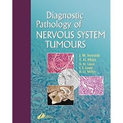 Diagnostic Pathology of Nervous System Tumours by James W. Ironside BMSc MBChB FRCPEdin FRCPath, Tim H. Moss MBChB PhD FRCPath, David N. Louis MD and James S. Lowe BMedSci BMBS DM FRCPath