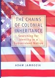 The Chains of Colonial Inheritance: Searching for Identity in a Subservient Nation