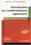 Introduction aux math�matiques sup�rieures : 1�re partie de la premi�re ann�e de pr�pas scientifiques - cours et exercices corrig�s nouveau programme