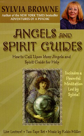 Angels and Spirit Guides: How to Call Upon Your Angels and Spirit Guides for Help