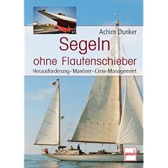 Segeln ohne Flautenschieber: Herausforderung - Man�ver - Crew-Management