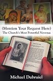 (Mention Your Request Here): The Church's Most Powerful Novenas