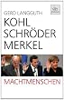 Kohl, Schr�der, Merkel: Machtmenschen