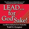 LEAD . . . For God's Sake!: A parable for finding the heart of leadership