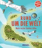 Rund um die Welt: Mein erster bunter Atlas