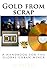 Gold from scrap: A handbook for the global urban miner (The modern Alchemist. English edition)