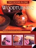 Woodturning: Two Books in One: Two Books in One: Projects to Practice and Inspire Techniques to Adapt to Suit Your Own Designs (Two Books in One)
