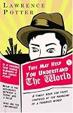This May Help You Understand the World: A Timely Book for Those Confused by the Problems of a Troubled World