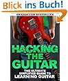 Hacking the Guitar: The Ultimate Simplified Guide to Learning Guitar
