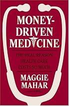 Money-Driven Medicine: The Real Reason Health Care Costs So Much