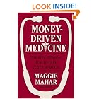 Click here to buy Money-Driven Medicine: The Real Reason Health Care Costs So Much by  Maggie Mahar.