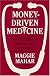 Money-Driven Medicine: The Real Reason Health Care Costs So Much