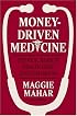 Money-Driven Medicine: The Real Reason Health Care Costs So Much