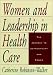 Book Women and Leadership in Health Care: The Journey to Authenticity and Power