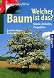 Welcher Baum ist das? B�ume, Str�ucher, Ziergeh�lze