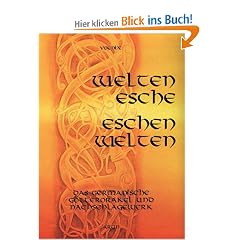 Weltenesche Eschenwelten: Das germanische G�tterorakel und Nachschlagewerk