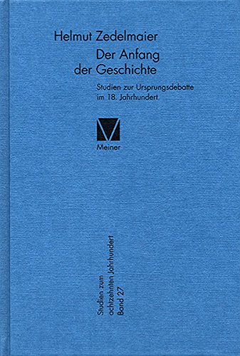 Der Anfang der Geschichte: Studien zur Ursprungsdebatte im 18. Jahrhundert (Studien zum 18. Jahrhundert 27) (German Edition)