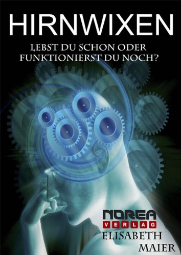 Hirnwixen: Lebst du schon oder funktionierst du noch? (German Edition)