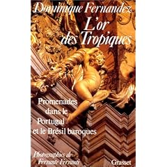 L'Or des Tropiques. Promenades dans le Portugal et le Br�sil baroques