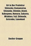 Ort in Der Prfektur Shizuoka: Hamamatsu, Shizuoka, Shimizu, Atami, Kakegawa, Numazu, Sakuma, Mishima, Fuji, Shimada, Gotemba, Izunokuni-