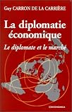 La Diplomatie �conomique. Le Diplomate et le march�