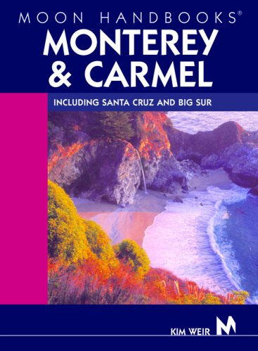 Moon Handbooks Monterey and Carmel: Including Santa Cruz and Big Sur (Moon Handbooks)