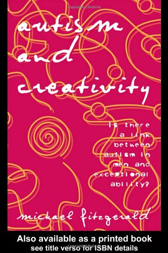 Autism and Creativity: Is There a Link between Autism in Men and Exceptional Ability?