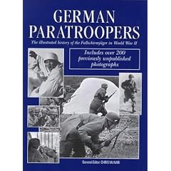 German Paratroopers: The Illustrated History of the Fallschirmjager in WWII
