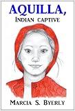 Aquilla, Indian Captive