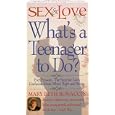 Sex and Love What's a Teenager to Do