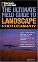 National Geographic: The Ultimate Field Guide to Landscape Photography (National Geographic Photography Field Guides)