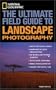 National Geographic: The Ultimate Field Guide to Landscape Photography (National Geographic Photography Field Guides)