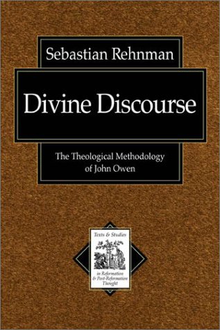 Divine Discourse: The Theological Methodology of John Owen (Texts and Studies in Reformation and Post-Reformation Though)