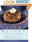 Lose Weight the Smart Low-Carb Way: 200 High-Flavor Recipes and a 7-Step Plan to Stay Slim Forever
