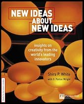 New Ideas About New Ideas: Insights on Creativity from the World's Leading Innovators