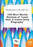 "Shakespeare Would Cry": 100 Mere Mortal Reviews of "Louis Riel: A Comic-Strip Biography"