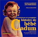 La Fabuleuse et exemplaire histoire de b�b� Cadum : Image symbole de la publicit� en France pendant un demi-si�cle